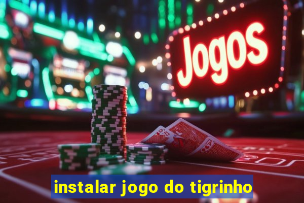 instalar jogo do tigrinho